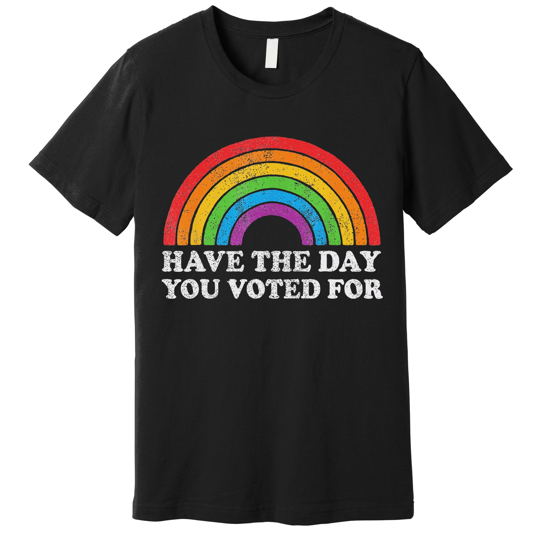 Have The Day You Voted For Rainbow Retro Vintage Premium T-Shirt