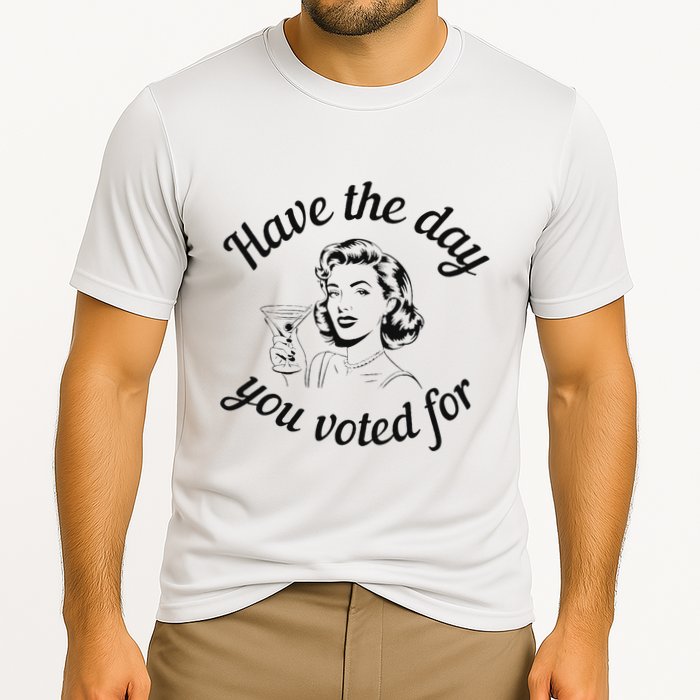 Have The Day You Voted For Wine Drinks Anti Trump Maga Cooling Performance Crew T-Shirt
