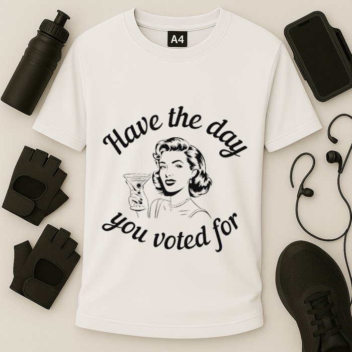 Have The Day You Voted For Wine Drinks Anti Trump Maga Cooling Performance Crew T-Shirt