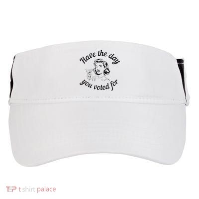 Have The Day You Voted For Wine Drinks Anti Trump Maga Adult Drive Performance Visor