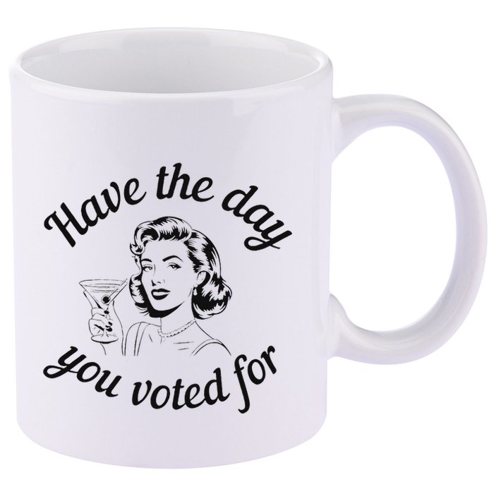 Have The Day You Voted For Wine Drinks Anti Trump Maga 11oz C Handle Ceramic Mug