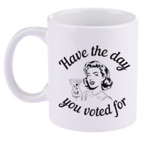 Have The Day You Voted For Wine Drinks Anti Trump Maga 11oz C Handle Ceramic Mug