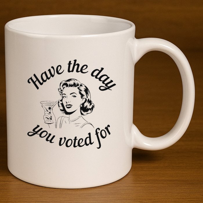 Have The Day You Voted For Wine Drinks Anti Trump Maga 11oz C Handle Ceramic Mug