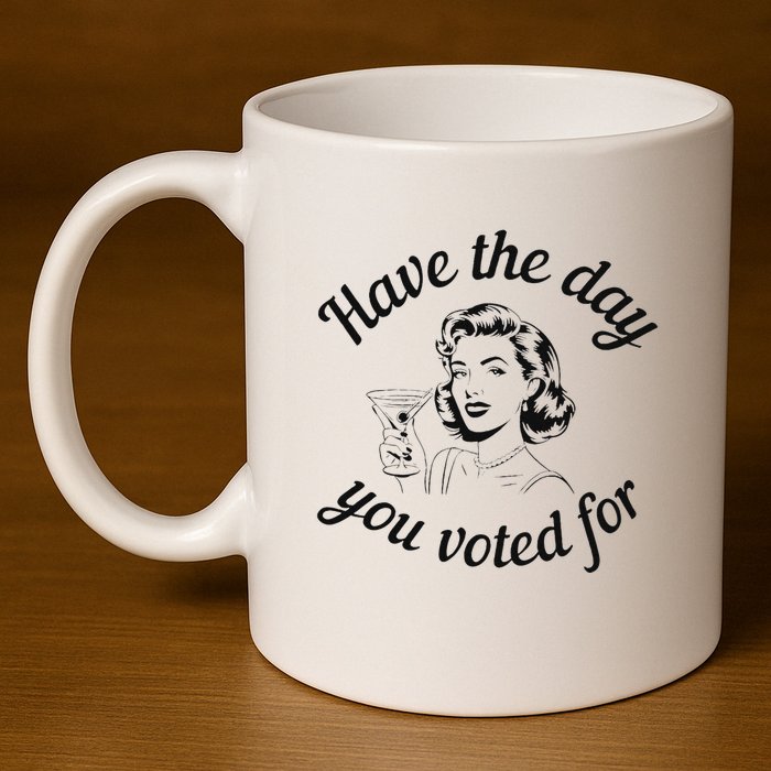 Have The Day You Voted For Wine Drinks Anti Trump Maga 11oz C Handle Ceramic Mug