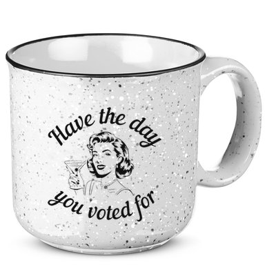 Have The Day You Voted For Wine Drinks Anti Trump Maga 15oz Campfire Ceramic Mug
