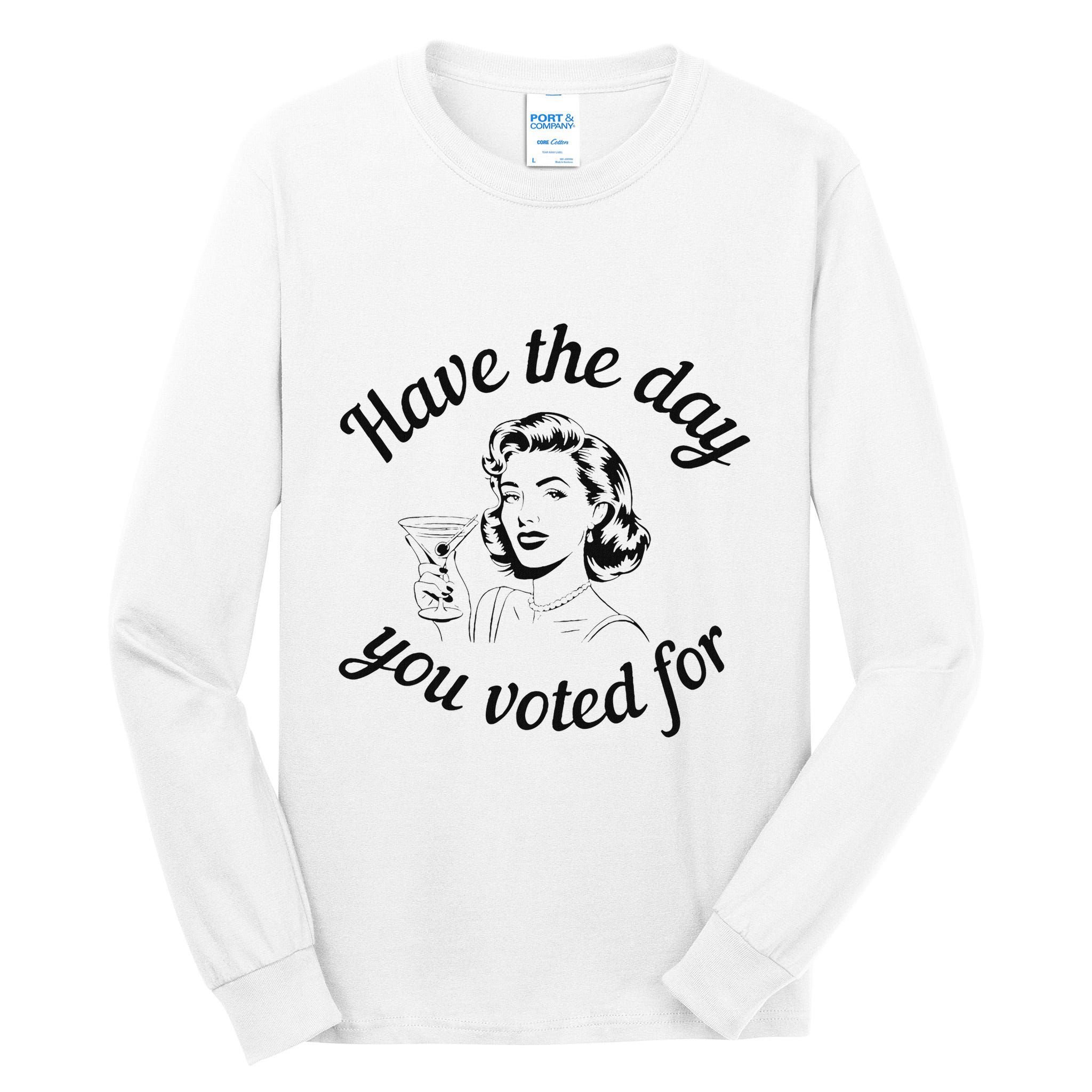 Have The Day You Voted For Wine Drinks Anti Trump Maga Tall Long Sleeve T-Shirt