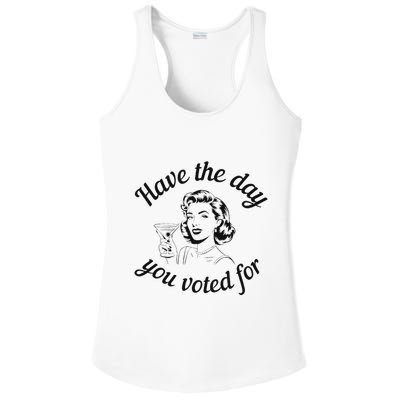Have The Day You Voted For Wine Drinks Anti Trump Maga Ladies PosiCharge Competitor Racerback Tank