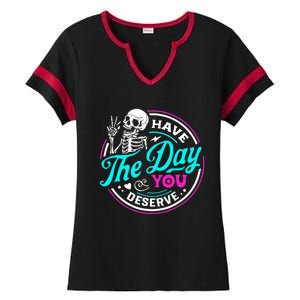 Have The Day You Deserve Skeleton Ladies Halftime Notch Neck Tee