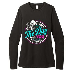 Have The Day You Deserve Skeleton Womens CVC Long Sleeve Shirt