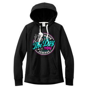 Have The Day You Deserve Skeleton Women's Fleece Hoodie