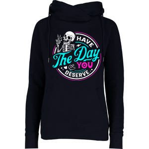 Have The Day You Deserve Skeleton Womens Funnel Neck Pullover Hood