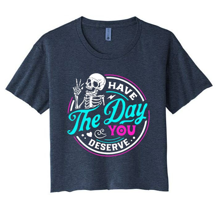 Have The Day You Deserve Skeleton Women's Crop Top Tee