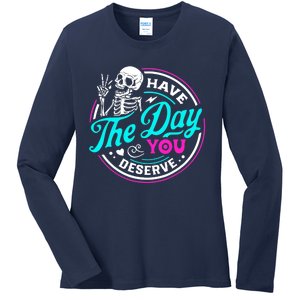 Have The Day You Deserve Skeleton Ladies Long Sleeve Shirt