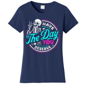 Have The Day You Deserve Skeleton Women's T-Shirt