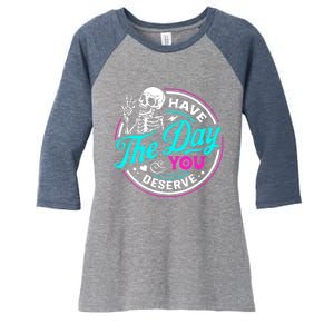 Have The Day You Deserve Skeleton Women's Tri-Blend 3/4-Sleeve Raglan Shirt