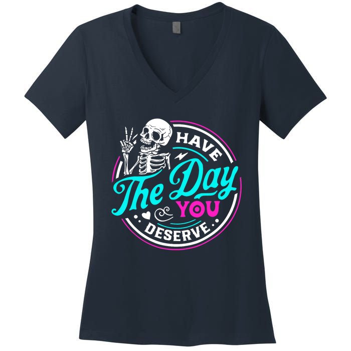 Have The Day You Deserve Skeleton Women's V-Neck T-Shirt