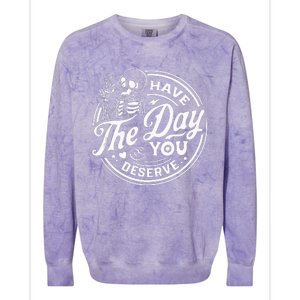 Have The Day You Deserve Funny Skull Motivation Saying Cool Colorblast Crewneck Sweatshirt