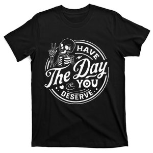 Have The Day You Deserve Funny Skull Motivation Saying Cool T-Shirt