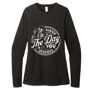 Have The Day You Deserve Funny Skull Motivation Saying Cool Womens CVC Long Sleeve Shirt