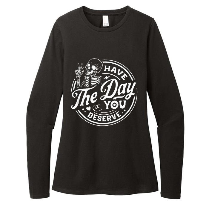 Have The Day You Deserve Funny Skull Motivation Saying Cool Womens CVC Long Sleeve Shirt