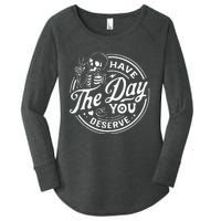 Have The Day You Deserve Funny Skull Motivation Saying Cool Women's Perfect Tri Tunic Long Sleeve Shirt