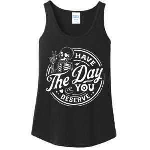 Have The Day You Deserve Funny Skull Motivation Saying Cool Ladies Essential Tank