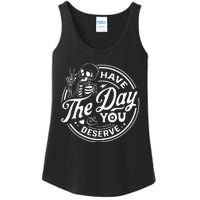 Have The Day You Deserve Funny Skull Motivation Saying Cool Ladies Essential Tank