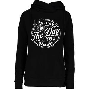 Have The Day You Deserve Funny Skull Motivation Saying Cool Womens Funnel Neck Pullover Hood