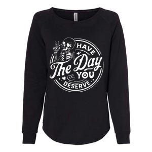 Have The Day You Deserve Funny Skull Motivation Saying Cool Womens California Wash Sweatshirt