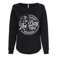 Have The Day You Deserve Funny Skull Motivation Saying Cool Womens California Wash Sweatshirt