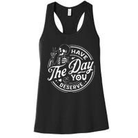 Have The Day You Deserve Funny Skull Motivation Saying Cool Women's Racerback Tank