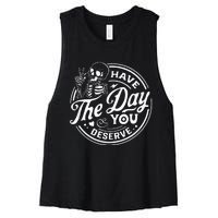 Have The Day You Deserve Funny Skull Motivation Saying Cool Women's Racerback Cropped Tank