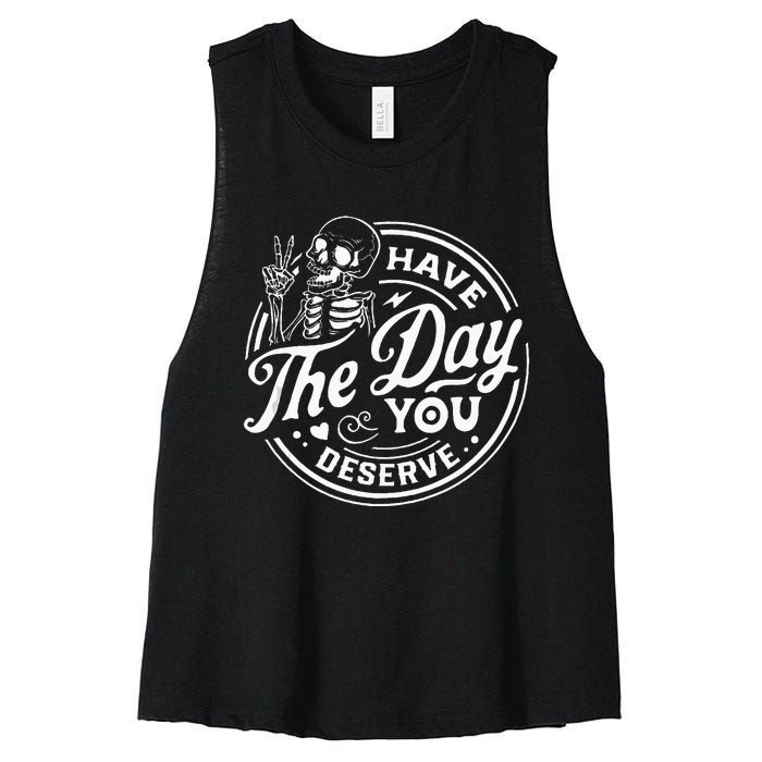 Have The Day You Deserve Funny Skull Motivation Saying Cool Women's Racerback Cropped Tank