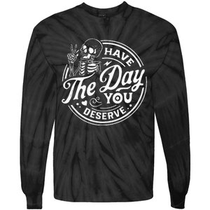 Have The Day You Deserve Funny Skull Motivation Saying Cool Tie-Dye Long Sleeve Shirt