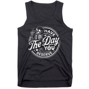 Have The Day You Deserve Funny Skull Motivation Saying Cool Tank Top