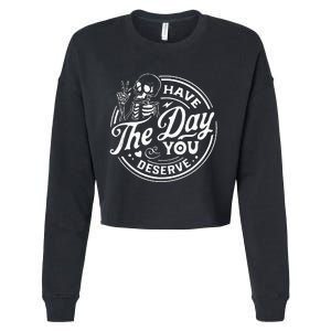 Have The Day You Deserve Funny Skull Motivation Saying Cool Cropped Pullover Crew