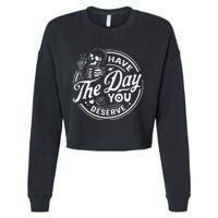 Have The Day You Deserve Funny Skull Motivation Saying Cool Cropped Pullover Crew