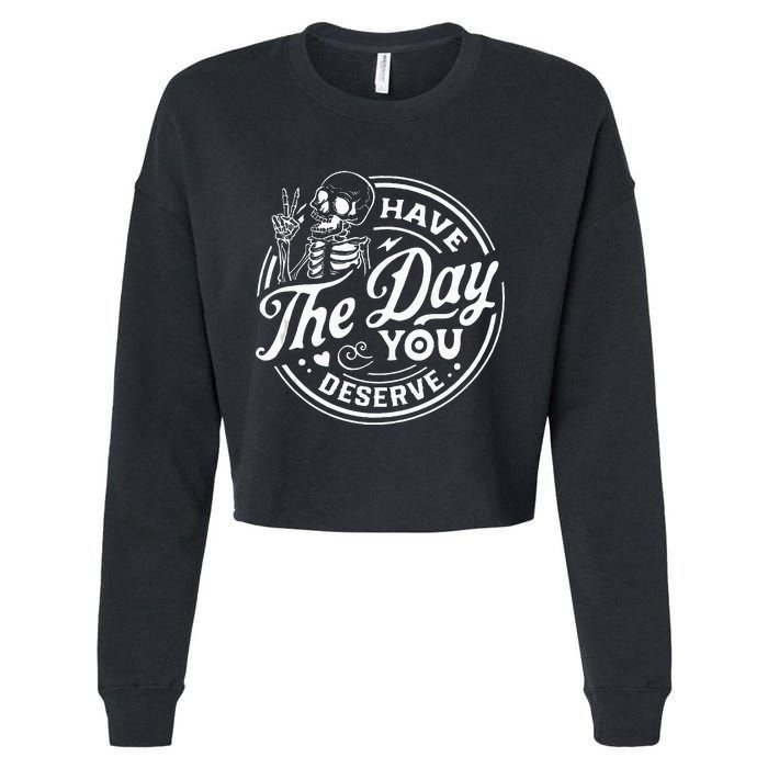 Have The Day You Deserve Funny Skull Motivation Saying Cool Cropped Pullover Crew