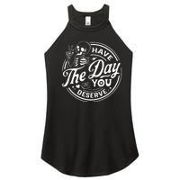 Have The Day You Deserve Funny Skull Motivation Saying Cool Women's Perfect Tri Rocker Tank