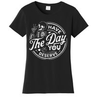 Have The Day You Deserve Funny Skull Motivation Saying Cool Women's T-Shirt