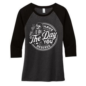 Have The Day You Deserve Funny Skull Motivation Saying Cool Women's Tri-Blend 3/4-Sleeve Raglan Shirt