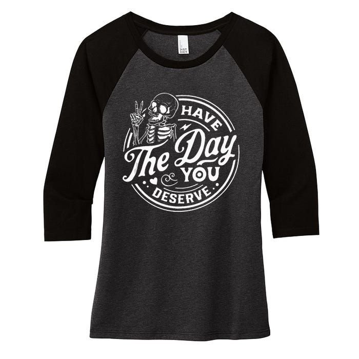 Have The Day You Deserve Funny Skull Motivation Saying Cool Women's Tri-Blend 3/4-Sleeve Raglan Shirt