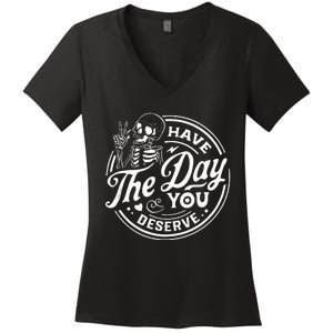 Have The Day You Deserve Funny Skull Motivation Saying Cool Women's V-Neck T-Shirt