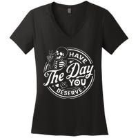 Have The Day You Deserve Funny Skull Motivation Saying Cool Women's V-Neck T-Shirt