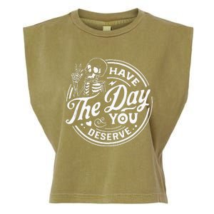 Have The Day You Deserve Funny Skull Motivation Saying Cool Garment-Dyed Women's Muscle Tee