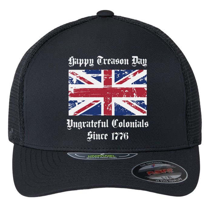 Happy Treason Day Ungrateful Colonials Flexfit Unipanel Trucker Cap