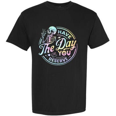 Have The Day You Deserve Tye Dye Garment-Dyed Heavyweight T-Shirt