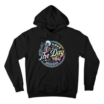 Have The Day You Deserve Tye Dye Tall Hoodie