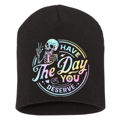 Have The Day You Deserve Tye Dye Short Acrylic Beanie