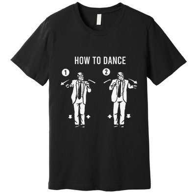 How To Dance Funny Trump Dance Gift Premium T-Shirt